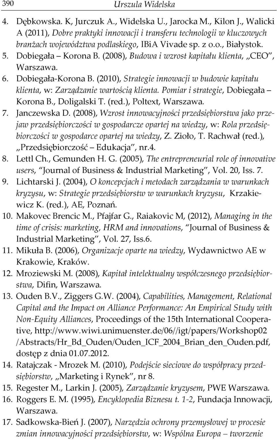 (2008), Budowa i wzrost kapitału klienta, CEO, Warszawa. 6. Dobiegała-Korona B. (2010), Strategie innowacji w budowie kapitału klienta, w: Zarządzanie wartością klienta.