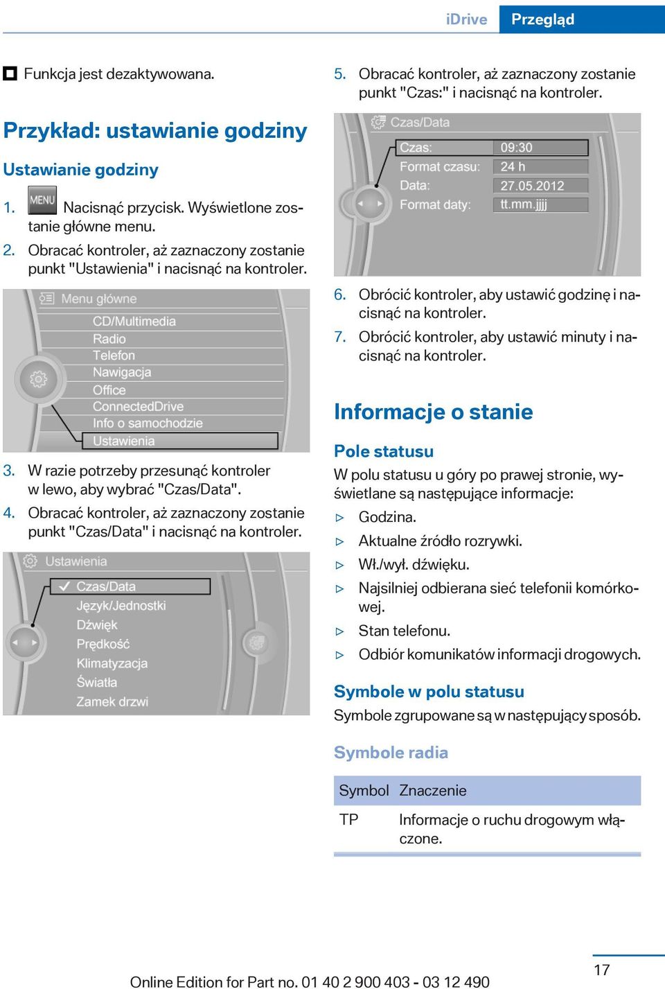 Obrócić kontroler, aby ustawić minuty i nacisnąć na kontroler. Informacje o stanie 3. W razie potrzeby przesunąć kontroler w lewo, aby wybrać "Czas/Data". 4.