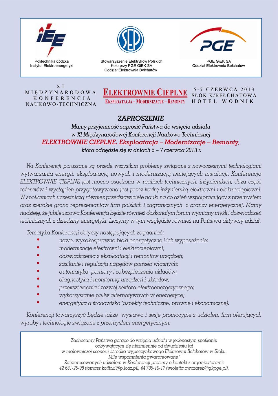 ZAPROSZENIE Mamy przyjemność zaprosić Państwa do wzięcia udziału w XI Międzynarodowej Konferencji Naukowo-Technicznej ELEKTROWNIE CIEPLNE.