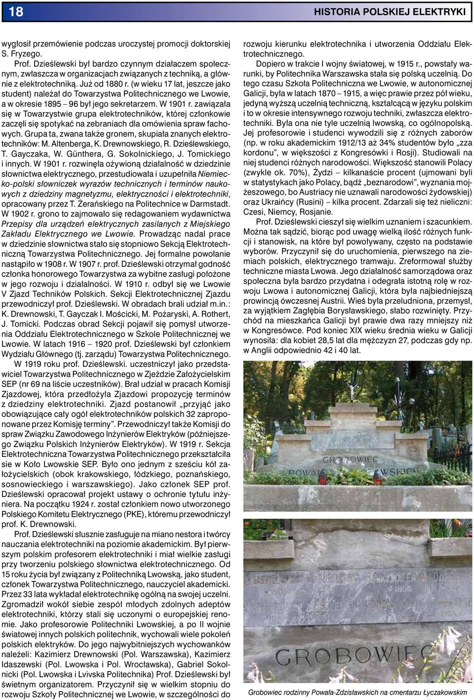 (w wieku 17 lat, jeszcze jako student) należał do Towarzystwa Politechnicznego we Lwowie, a w okresie 1895 96 był jego sekretarzem. W 1901 r.