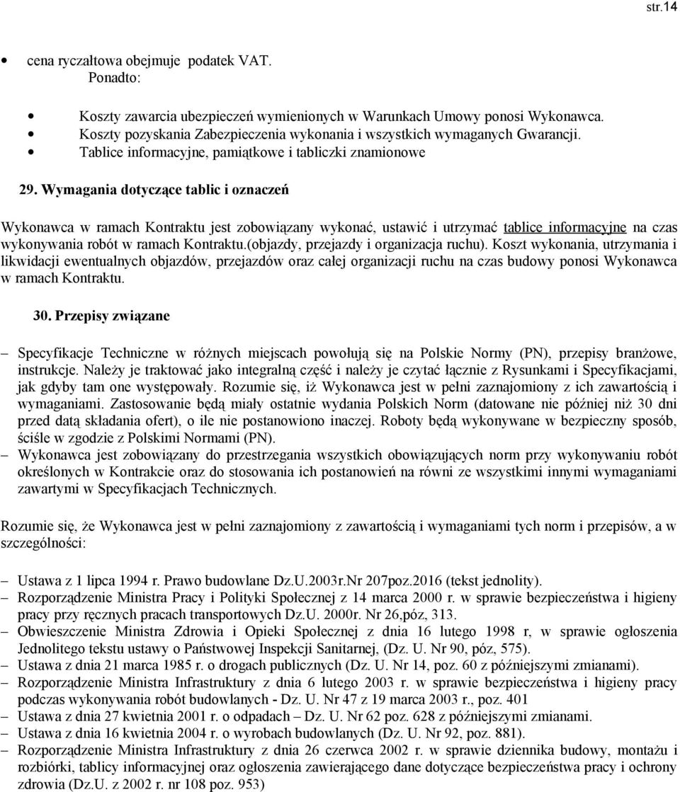 Wymagania dotyczące tablic i oznaczeń Wykonawca w ramach Kontraktu jest zobowiązany wykonać, ustawić i utrzymać tablice informacyjne na czas wykonywania robót w ramach Kontraktu.