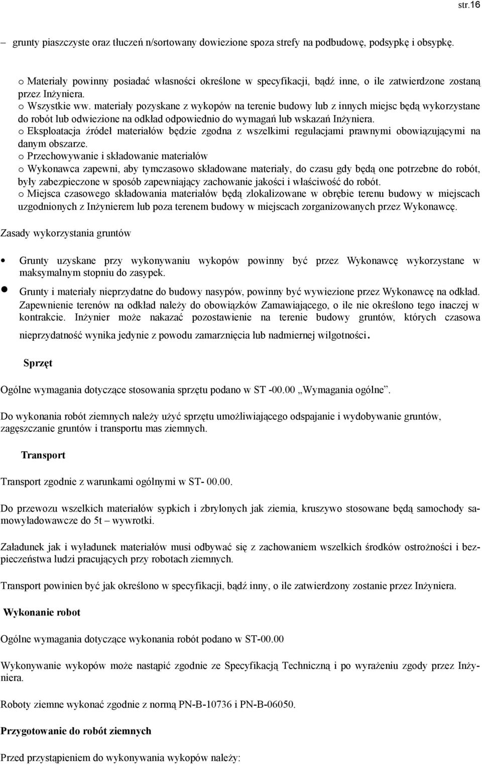 materiały pozyskane z wykopów na terenie budowy lub z innych miejsc będą wykorzystane do robót lub odwiezione na odkład odpowiednio do wymagań lub wskazań Inżyniera.