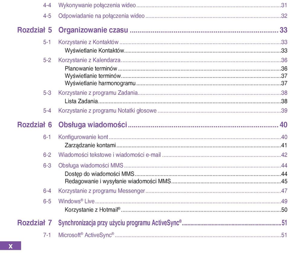 ..38 5-4 Korzystanie z programu Notatki głosowe...39 Rozdział 6 Obsługa wiadomości... 40 x 6-1 Konfigurowanie kont...40 Zarządzanie kontami...41 6-2 Wiadomości tekstowe i wiadomości e-mail.