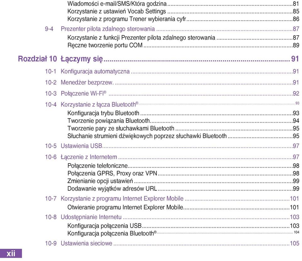 ..91 10-3 Połączenie Wi-Fi...92... 93 10-4 Korzystanie z łącza Bluetooth Konfiguracja trybu Bluetooth...93 Tworzenie powiązania Bluetooth...94 Tworzenie pary ze słuchawkami Bluetooth.