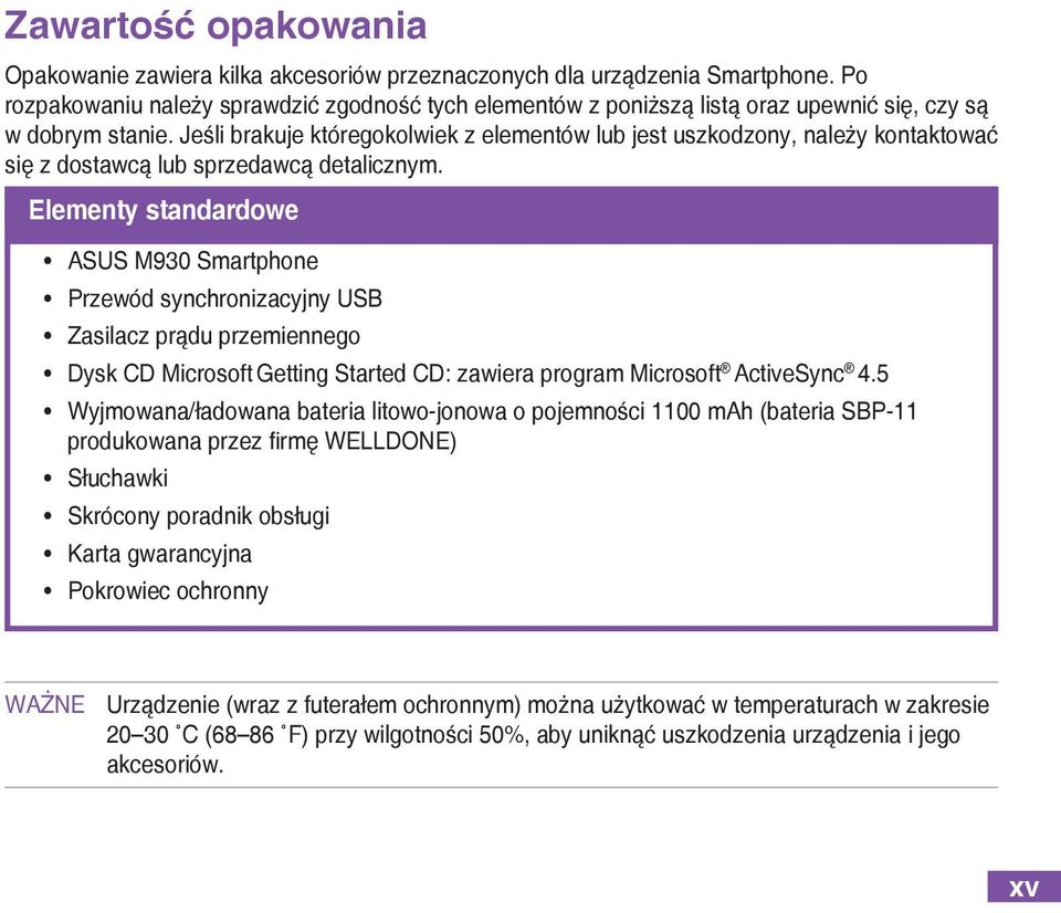 Jeśli brakuje któregokolwiek z elementów lub jest uszkodzony, należy kontaktować się z dostawcą lub sprzedawcą detalicznym.