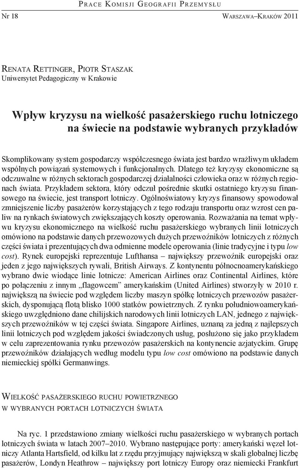 funkcjonalnych. Dlatego też kryzysy ekonomiczne są odczuwalne w różnych sektorach gospodarczej działalności człowieka oraz w różnych regionach świata.