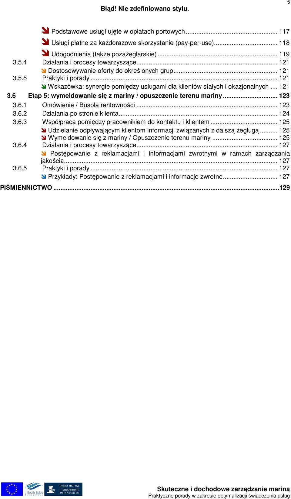 .. 123 3.6.1 Omówienie / Busola rentowności... 123 3.6.2 Działania po stronie klienta... 124 3.6.3 Współpraca pomiędzy pracownikiem do kontaktu i klientem.