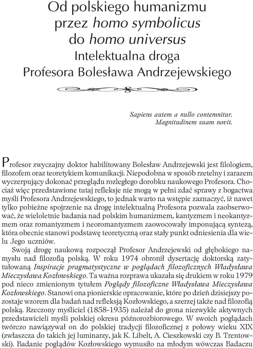 Niepodobna w sposób rzetelny i zarazem wyczerpuj¹cy dokonaæ przegl¹du rozleg³ego dorobku naukowego Profesora.