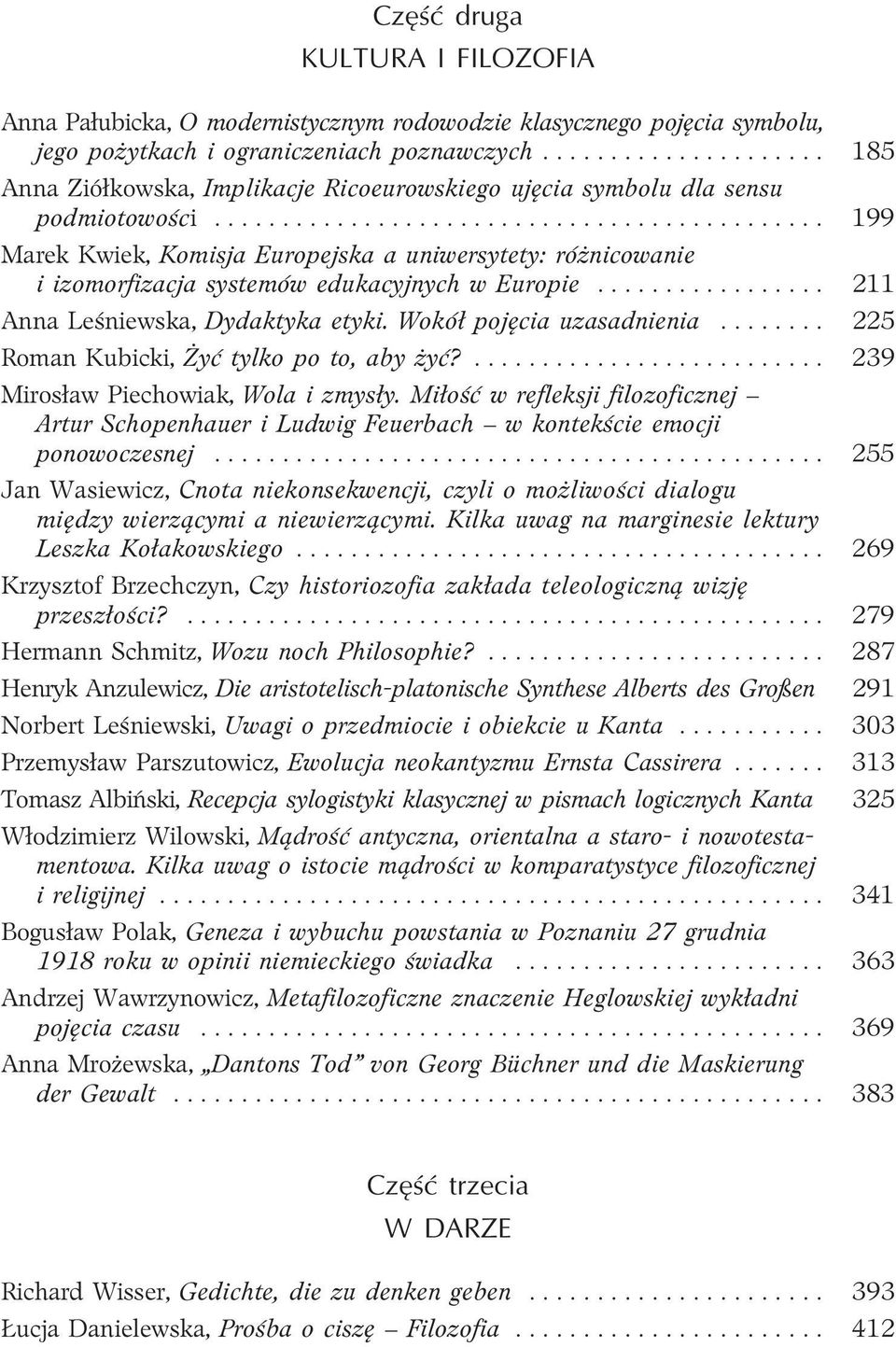 .. 199 Marek Kwiek, Komisja Europejska a uniwersytety: ró nicowanie i izomorfizacja systemów edukacyjnych w Europie... 211 Anna Leœniewska, Dydaktyka etyki. Wokó³ pojêcia uzasadnienia.