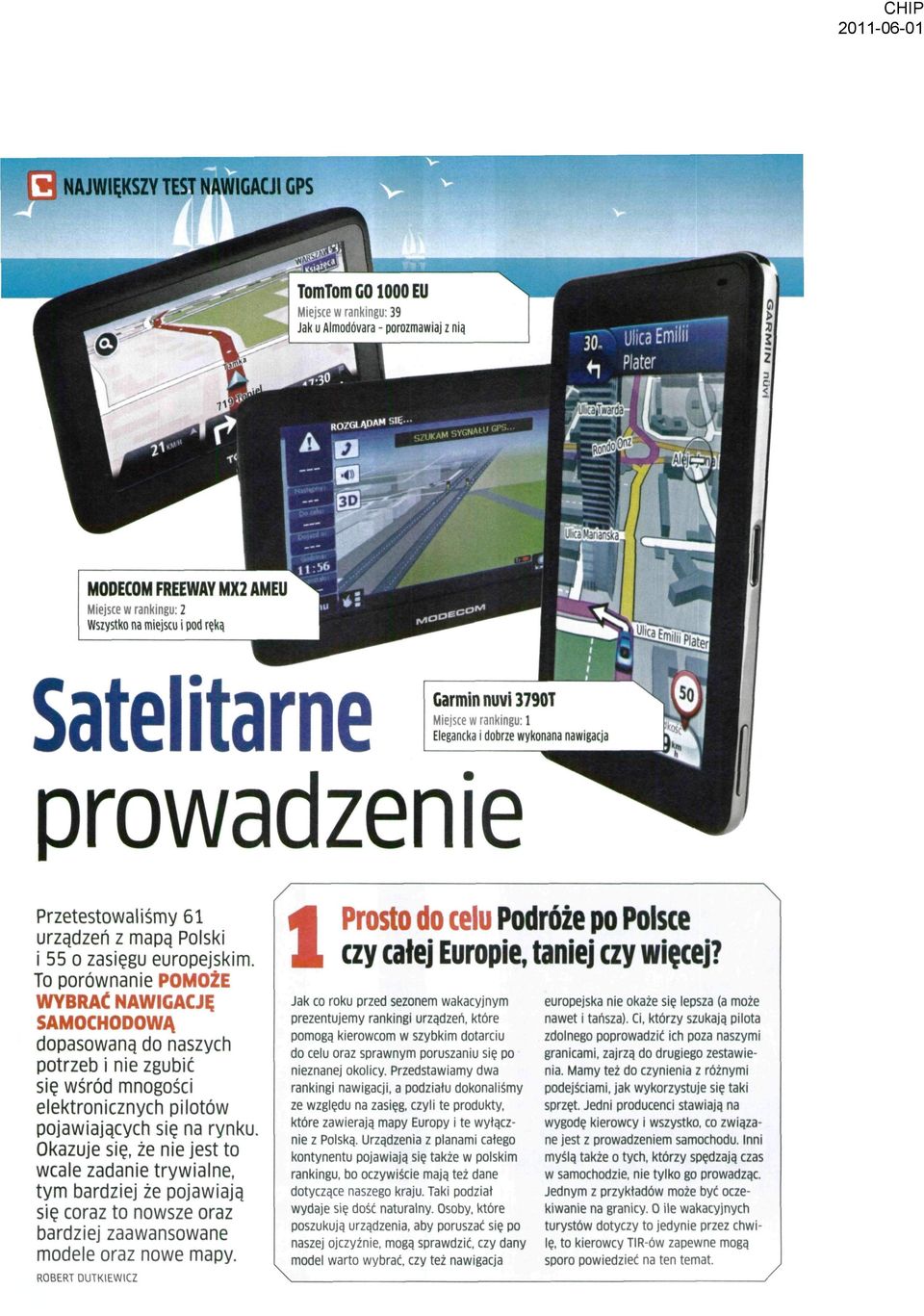 To porównanie POMOŻE WYBRAĆ NAWIGACJĘ SAMOCHODOWĄ dopasowaną do naszych potrzeb i nie zgubić się wśród mnogości elektronicznych pilotów pojawiających się na rynku.