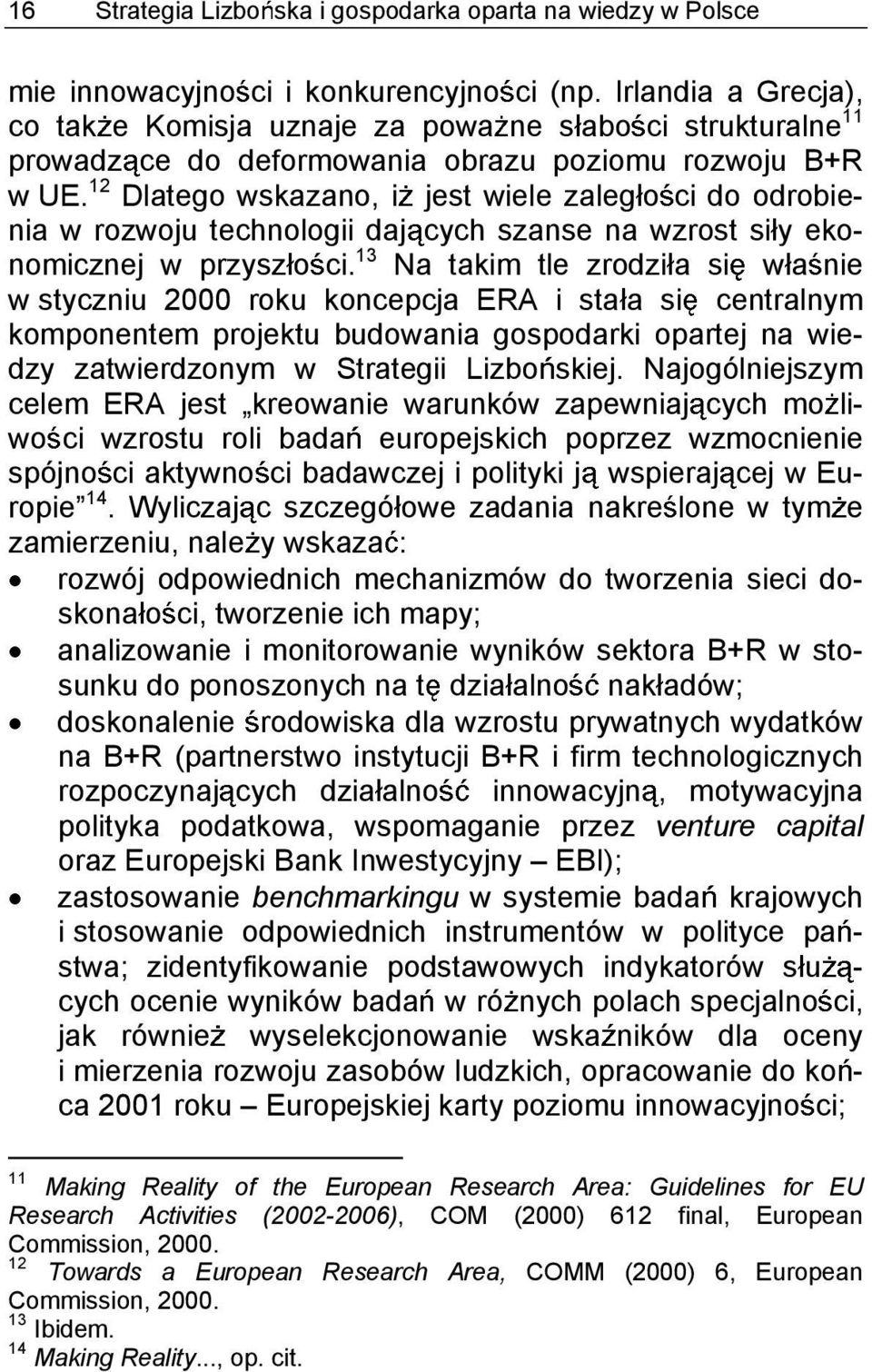 12 Dlatego wskazano, i jest wiele zaleg o ci do odrobienia w rozwoju technologii daj cych szanse na wzrost si y ekonomicznej w przysz o ci.