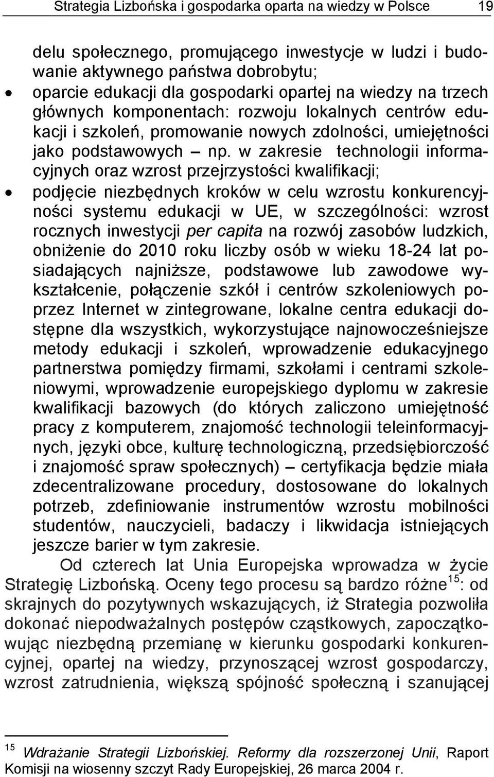 w zakresie technologii informacyjnych oraz wzrost przejrzysto ci kwalifikacji; podj cie niezb dnych kroków w celu wzrostu konkurencyjno ci systemu edukacji w UE, w szczególno ci: wzrost rocznych