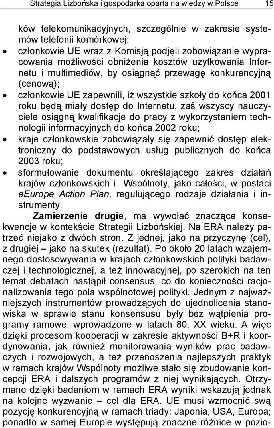 do Internetu, za wszyscy nauczyciele osi gn kwalifikacje do pracy z wykorzystaniem technologii informacyjnych do ko ca 2002 roku; kraje cz onkowskie zobowi za y si zapewni dost p elektroniczny do