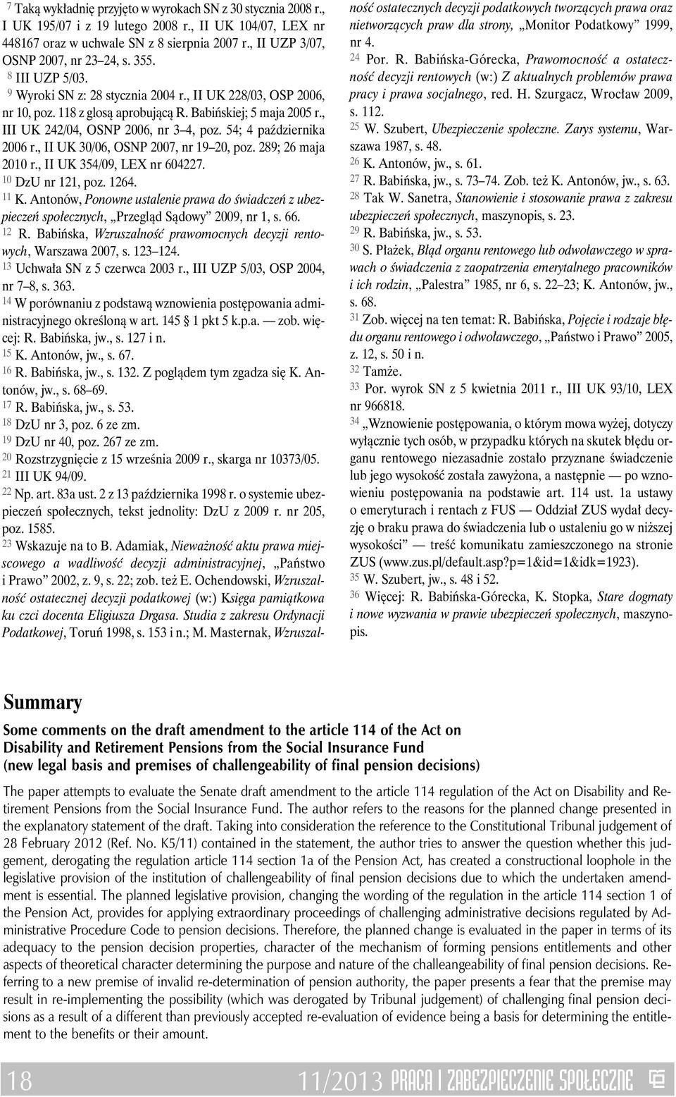 , III UK 242/04, OSNP 2006, nr 3 4, poz. 54; 4 października 2006 r., II UK 30/06, OSNP 2007, nr 19 20, poz. 289; 26 maja 2010 r., II UK 354/09, LEX nr 604227. 10 DzU nr 121, poz. 1264. 11 K.