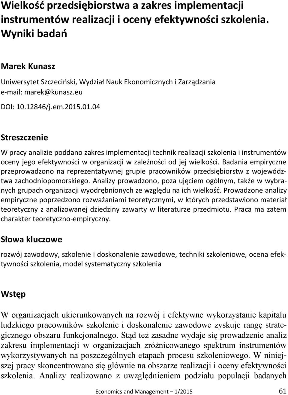 .01.04 Streszczenie W pracy analizie poddano zakres implementacji technik realizacji szkolenia i instrumentów oceny jego efektywności w organizacji w zależności od jej wielkości.