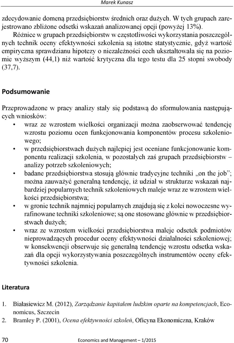 niezależności cech ukształtowała się na poziomie wyższym (44,1) niż wartość krytyczna dla tego testu dla 25 stopni swobody (37,7).