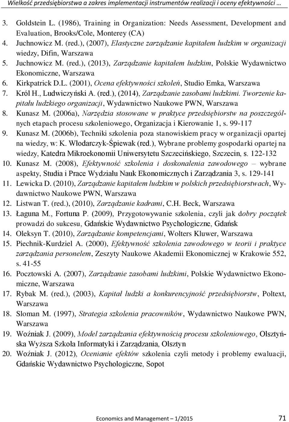 ), (2007), Elastyczne zarządzanie kapitałem ludzkim w organizacji wiedzy, Difin, Warszawa 5. Juchnowicz M. (red.), (2013), Zarządzanie kapitałem ludzkim, Polskie Wydawnictwo Ekonomiczne, Warszawa 6.