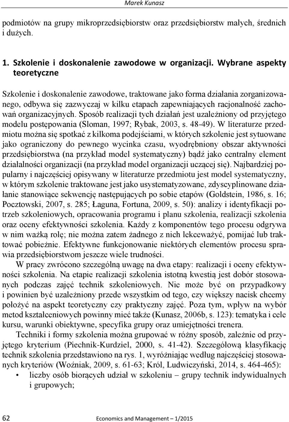 organizacyjnych. Sposób realizacji tych działań jest uzależniony od przyjętego modelu postępowania (Sloman, 1997; Rybak, 2003, s. 48-49).