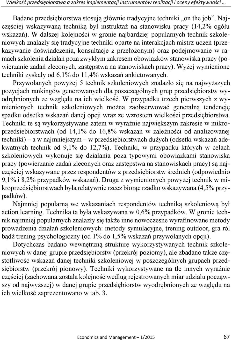 W dalszej kolejności w gronie najbardziej popularnych technik szkoleniowych znalazły się tradycyjne techniki oparte na interakcjach mistrz-uczeń (przekazywanie doświadczenia, konsultacje z