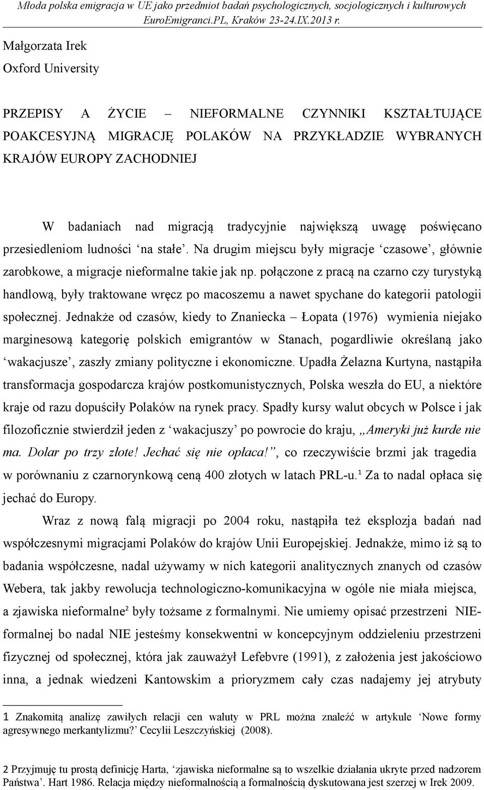 połączone z pracą na czarno czy turystyką handlową, były traktowane wręcz po macoszemu a nawet spychane do kategorii patologii społecznej.