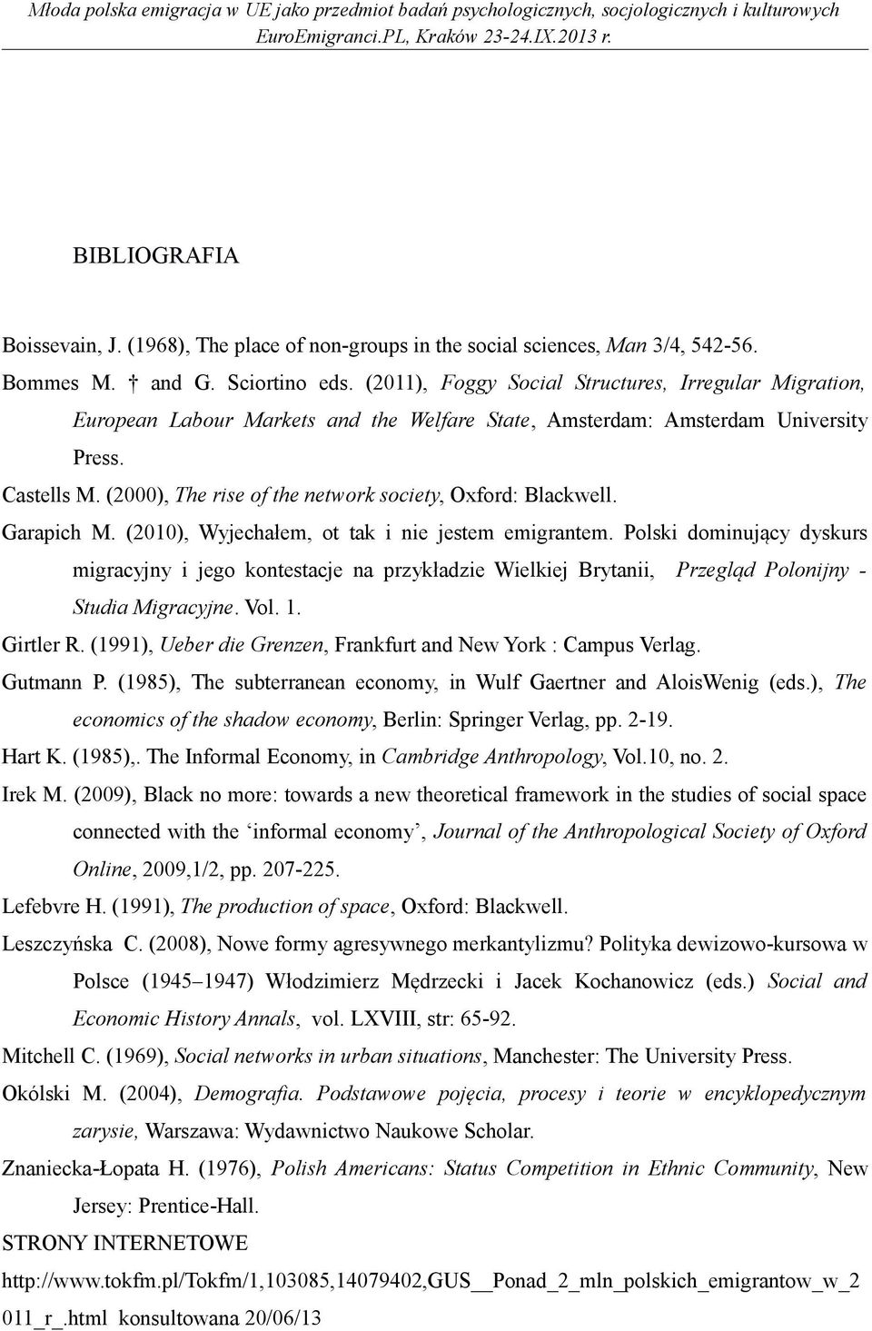 (2000), The rise of the network society, Oxford: Blackwell. Garapich M. (2010), Wyjechałem, ot tak i nie jestem emigrantem.