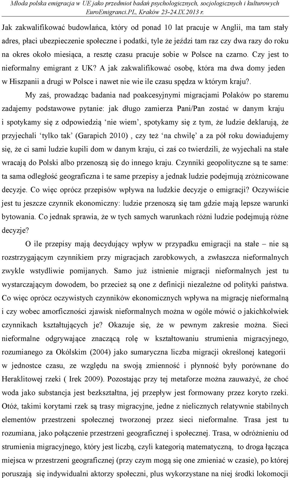 A jak zakwalifikować osobę, która ma dwa domy jeden w Hiszpanii a drugi w Polsce i nawet nie wie ile czasu spędza w którym kraju?