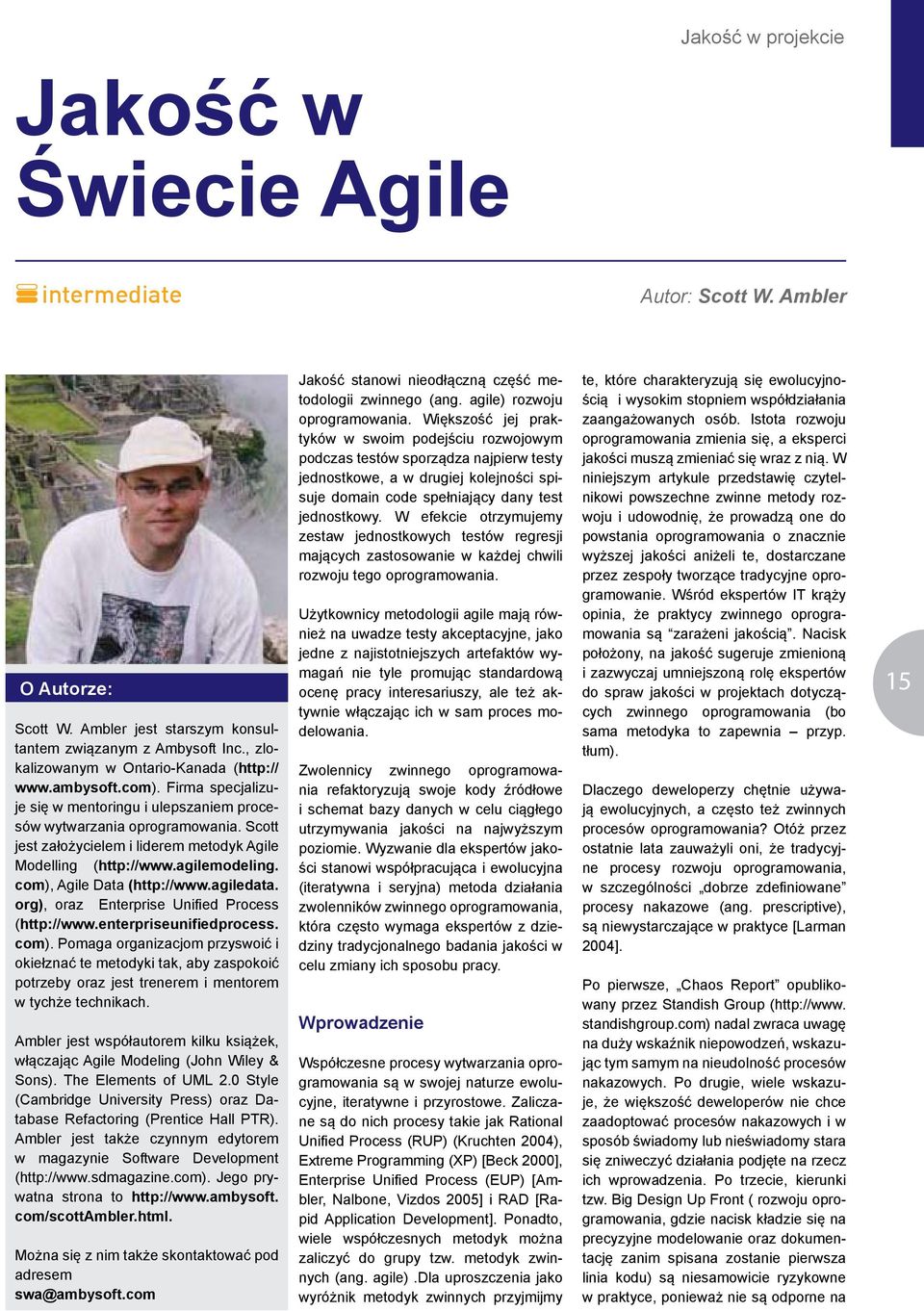 Scott jest założycielem i liderem metodyk Agile Modelling (http://www.agilemodeling. com), Agile Data (http://www.agiledata. org), oraz Enterprise Unified Process (http://www.enterpriseunifiedprocess.