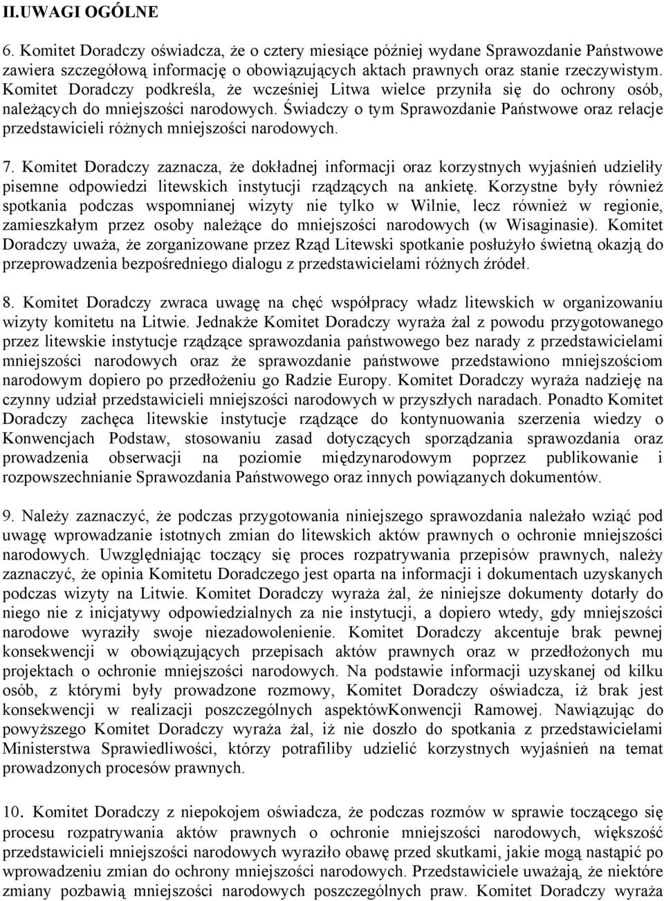 Świadczy o tym Sprawozdanie Państwowe oraz relacje przedstawicieli różnych mniejszości narodowych. 7.