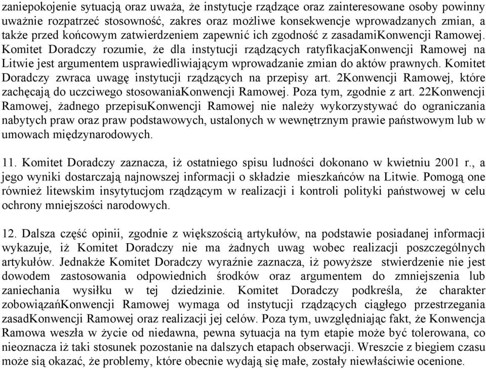 Komitet Doradczy rozumie, że dla instytucji rządzących ratyfikacjakonwencji Ramowej na Litwie jest argumentem usprawiedliwiającym wprowadzanie zmian do aktów prawnych.