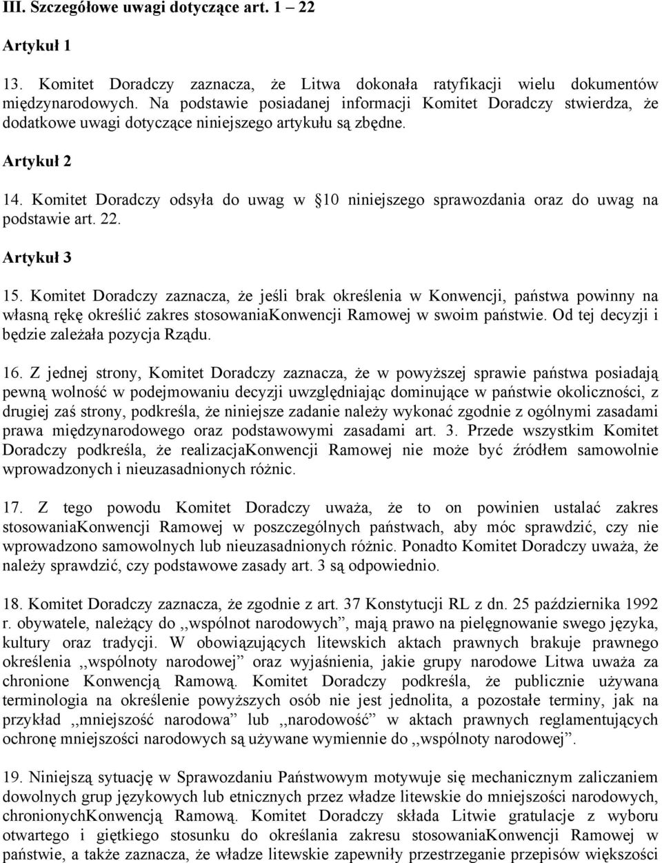 Komitet Doradczy odsyła do uwag w 10 niniejszego sprawozdania oraz do uwag na podstawie art. 22. Artykuł 3 15.