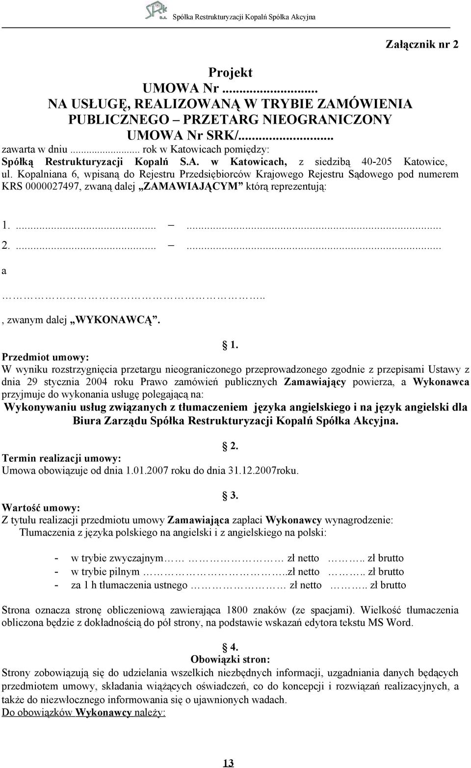 Kopalniana 6, wpisaną do Rejestru Przedsiębiorców Krajowego Rejestru Sądowego pod numerem KRS 0000027497, zwaną dalej ZAMAWIAJĄCYM którą reprezentują: 1.