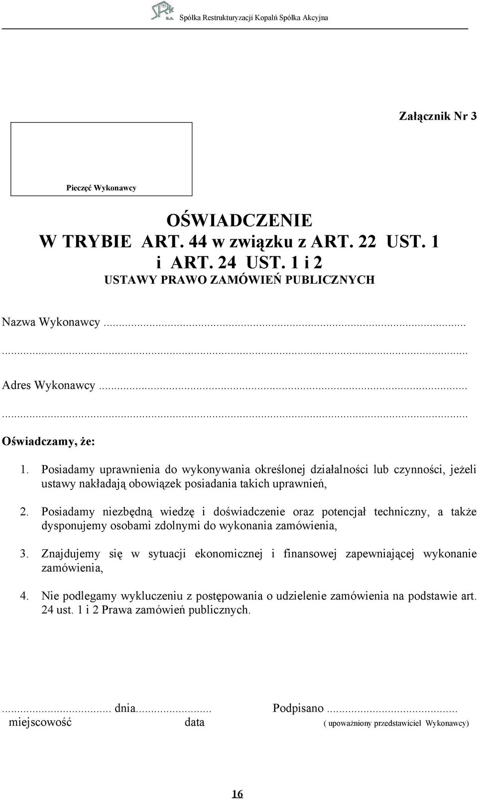 Posiadamy niezbędną wiedzę i doświadczenie oraz potencjał techniczny, a także dysponujemy osobami zdolnymi do wykonania zamówienia, 3.