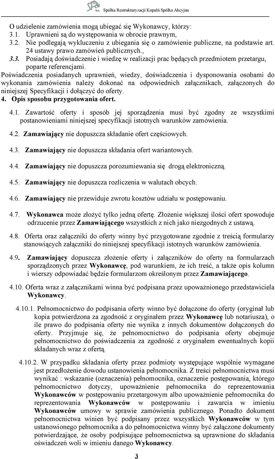 3. Posiadają doświadczenie i wiedzę w realizacji prac będących przedmiotem przetargu, poparte referencjami.