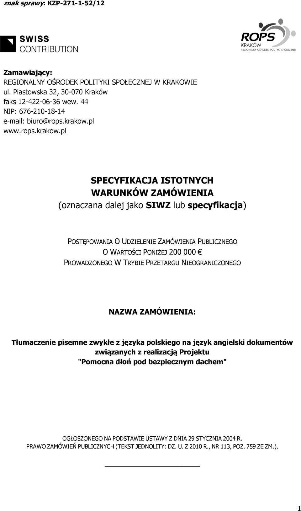 pl SPECYFIKACJA ISTOTNYCH WARUNKÓW ZAMÓWIENIA (oznaczana dalej jako SIWZ lub specyfikacja) POSTĘPOWANIA O UDZIELENIE ZAMÓWIENIA PUBLICZNEGO O WARTOŚCI PONIŻEJ 200 000