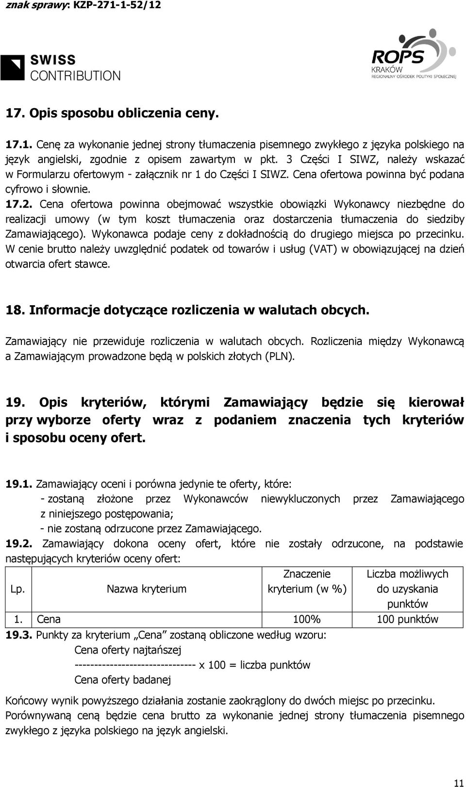 Cena ofertowa powinna obejmować wszystkie obowiązki Wykonawcy niezbędne do realizacji umowy (w tym koszt tłumaczenia oraz dostarczenia tłumaczenia do siedziby Zamawiającego).