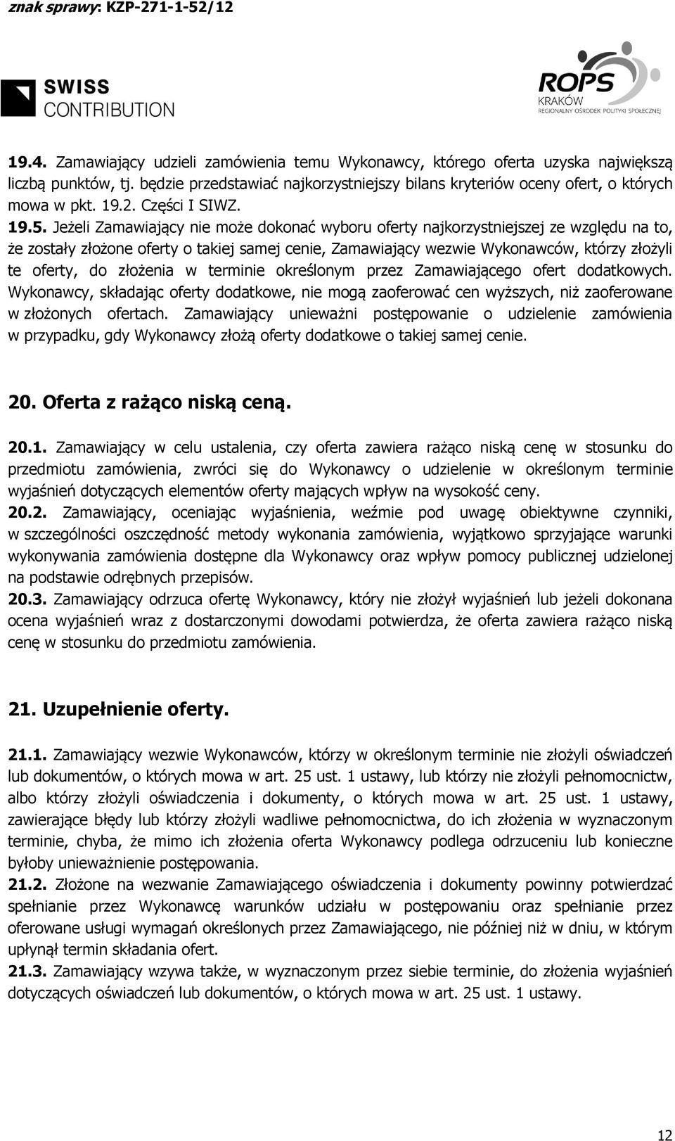 Jeżeli Zamawiający nie może dokonać wyboru oferty najkorzystniejszej ze względu na to, że zostały złożone oferty o takiej samej cenie, Zamawiający wezwie Wykonawców, którzy złożyli te oferty, do