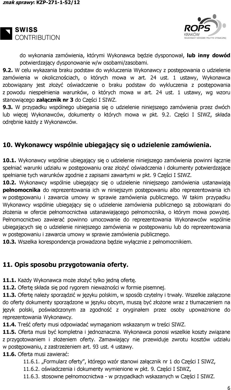 1 ustawy, Wykonawca zobowiązany jest złożyć oświadczenie o braku podstaw do wykluczenia z postępowania z powodu niespełnienia warunków, o których mowa w art. 24 ust.