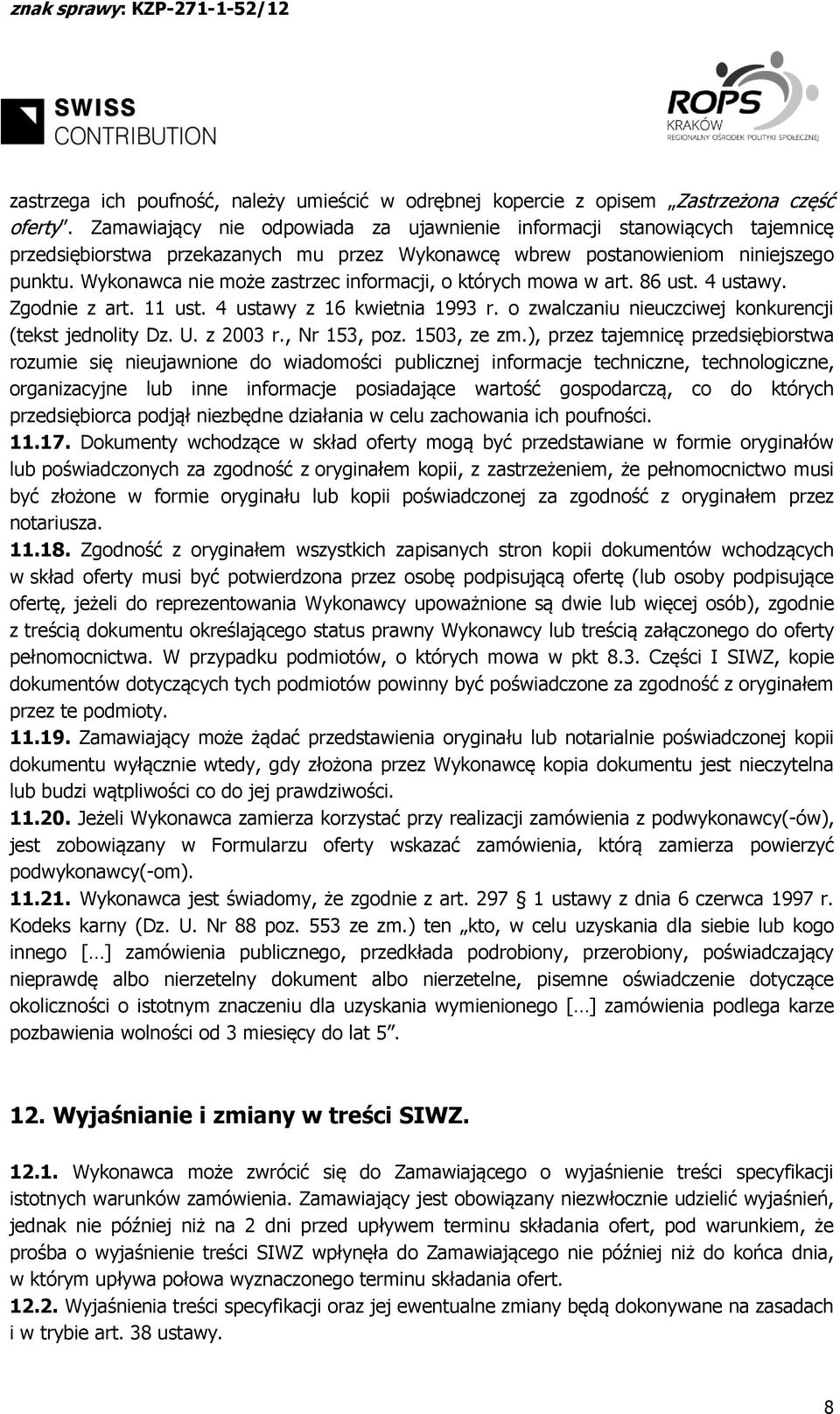 Wykonawca nie może zastrzec informacji, o których mowa w art. 86 ust. 4 ustawy. Zgodnie z art. 11 ust. 4 ustawy z 16 kwietnia 1993 r. o zwalczaniu nieuczciwej konkurencji (tekst jednolity Dz. U.