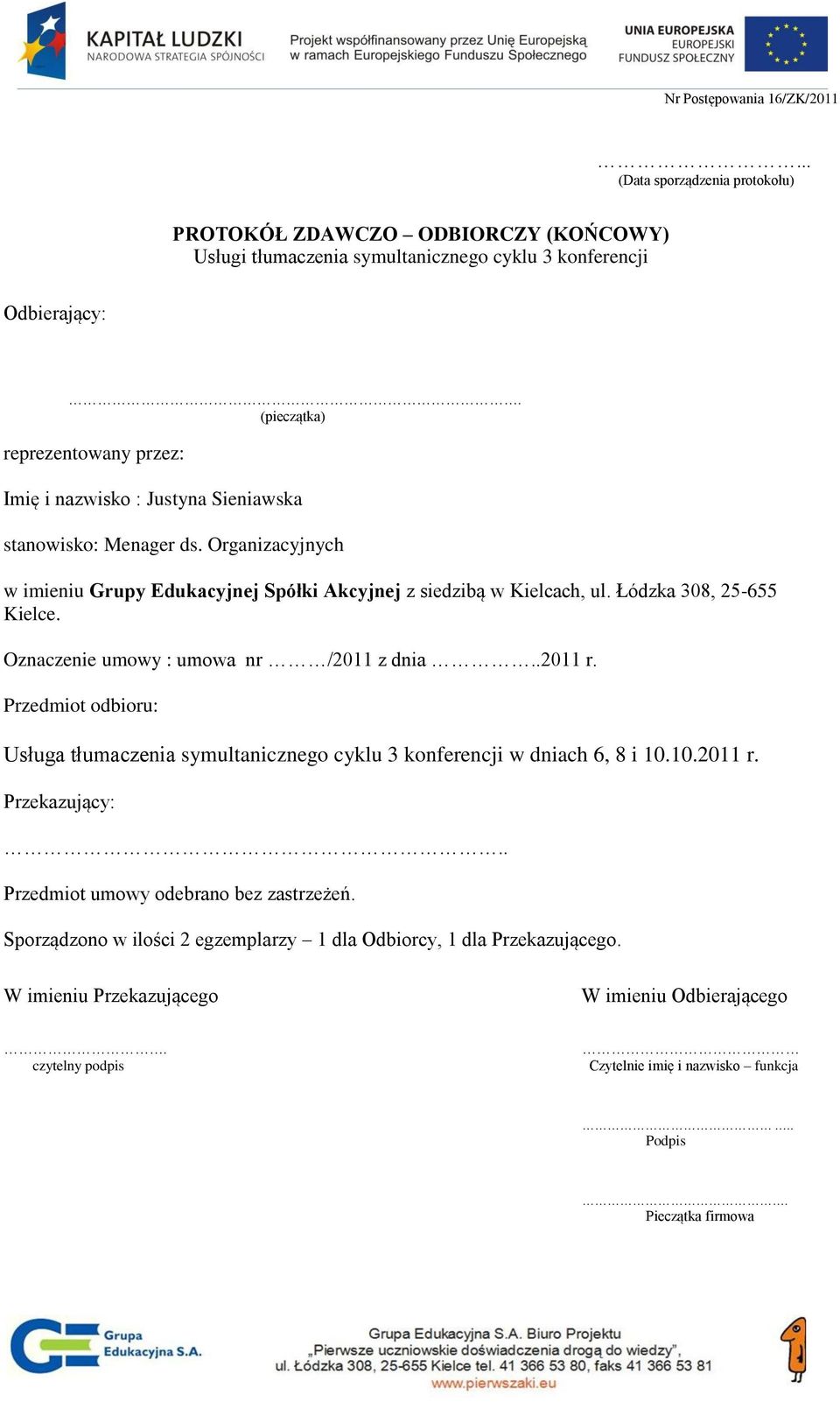 Łódzka 308, 25-655 Kielce. Oznaczenie umowy : umowa nr /2011 z dnia..2011 r. Przedmiot odbioru: Usługa tłumaczenia symultanicznego cyklu 3 konferencji w dniach 6, 8 i 10.10.2011 r. Przekazujący:.