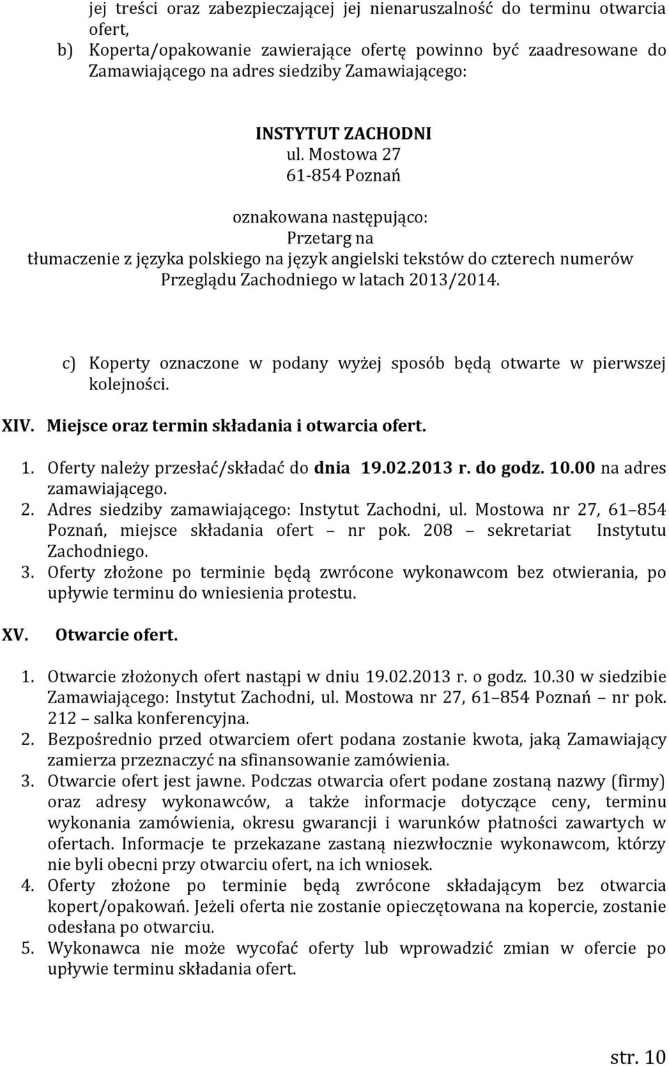 Mostowa 27 61-854 Poznań oznakowana następująco: Przetarg na tłumaczenie z języka polskiego na język angielski tekstów do czterech numerów Przeglądu Zachodniego w latach 2013/2014.