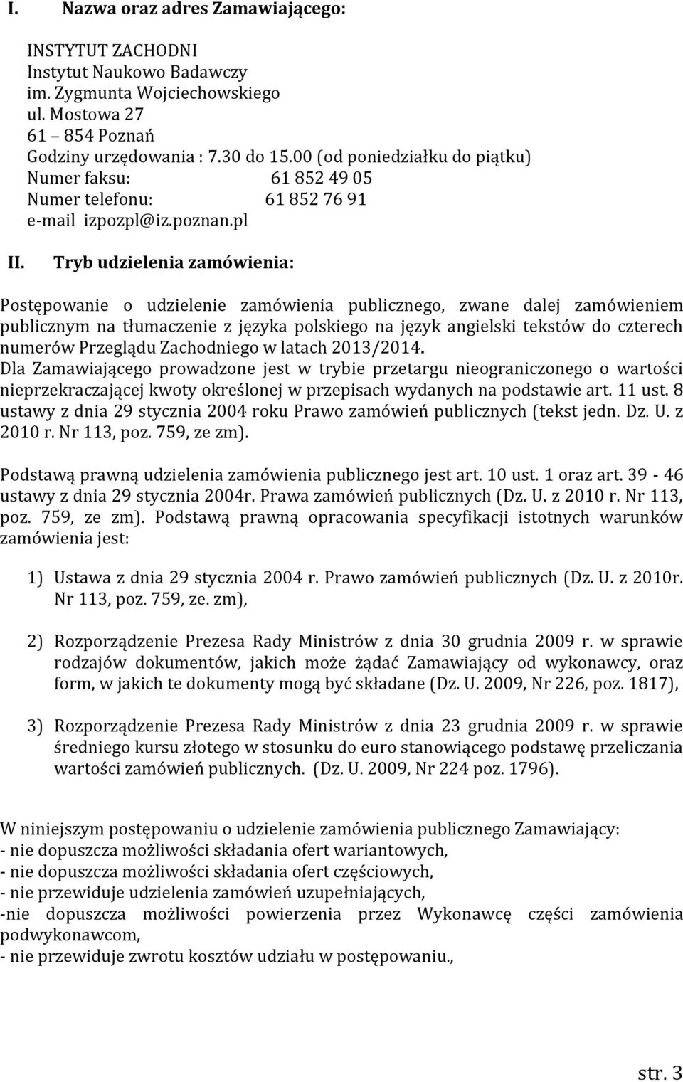 Tryb udzielenia zamówienia: Postępowanie o udzielenie zamówienia publicznego, zwane dalej zamówieniem publicznym na tłumaczenie z języka polskiego na język angielski tekstów do czterech numerów