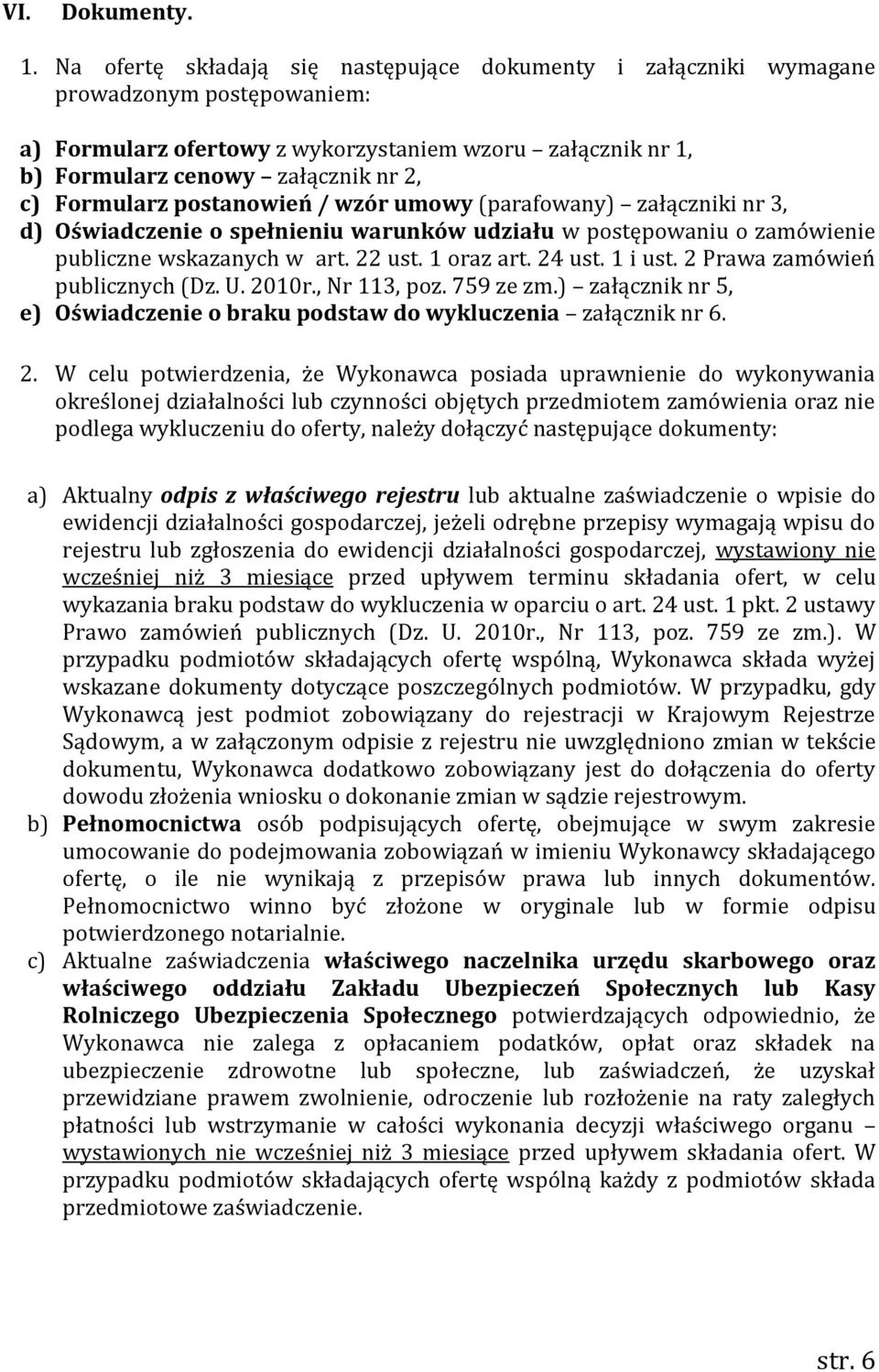 Formularz postanowień / wzór umowy (parafowany) załączniki nr 3, d) Oświadczenie o spełnieniu warunków udziału w postępowaniu o zamówienie publiczne wskazanych w art. 22 ust. 1 oraz art. 24 ust.