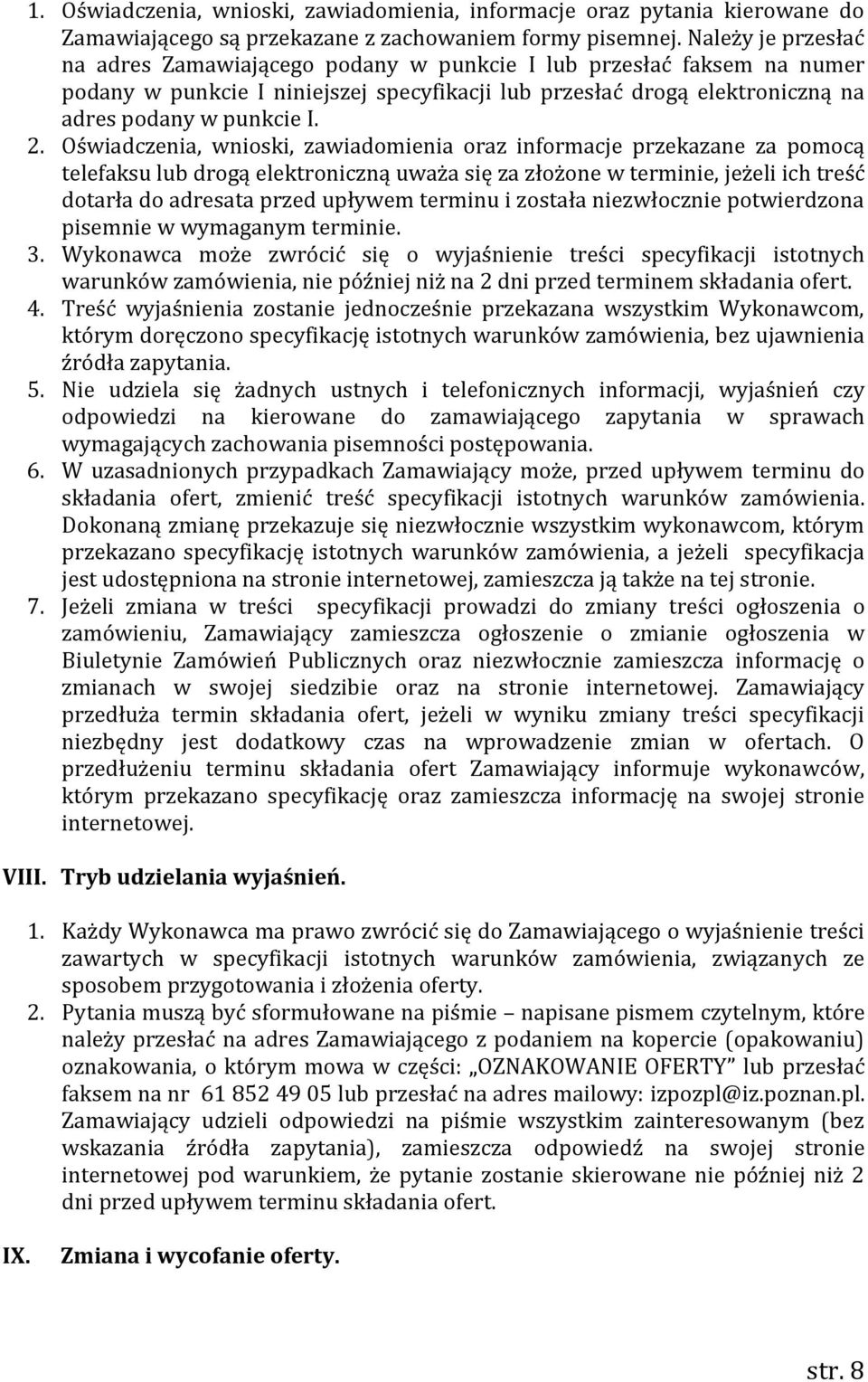 Oświadczenia, wnioski, zawiadomienia oraz informacje przekazane za pomocą telefaksu lub drogą elektroniczną uważa się za złożone w terminie, jeżeli ich treść dotarła do adresata przed upływem terminu