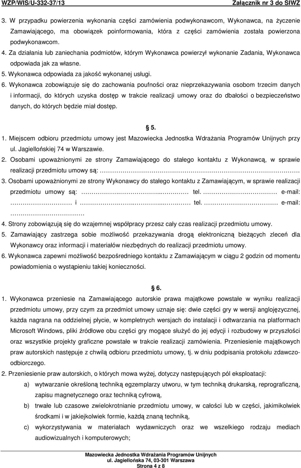 Wykonawca zobowiązuje się do zachowania poufności oraz nieprzekazywania osobom trzecim danych i informacji, do których uzyska dostęp w trakcie realizacji umowy oraz do dbałości o bezpieczeństwo