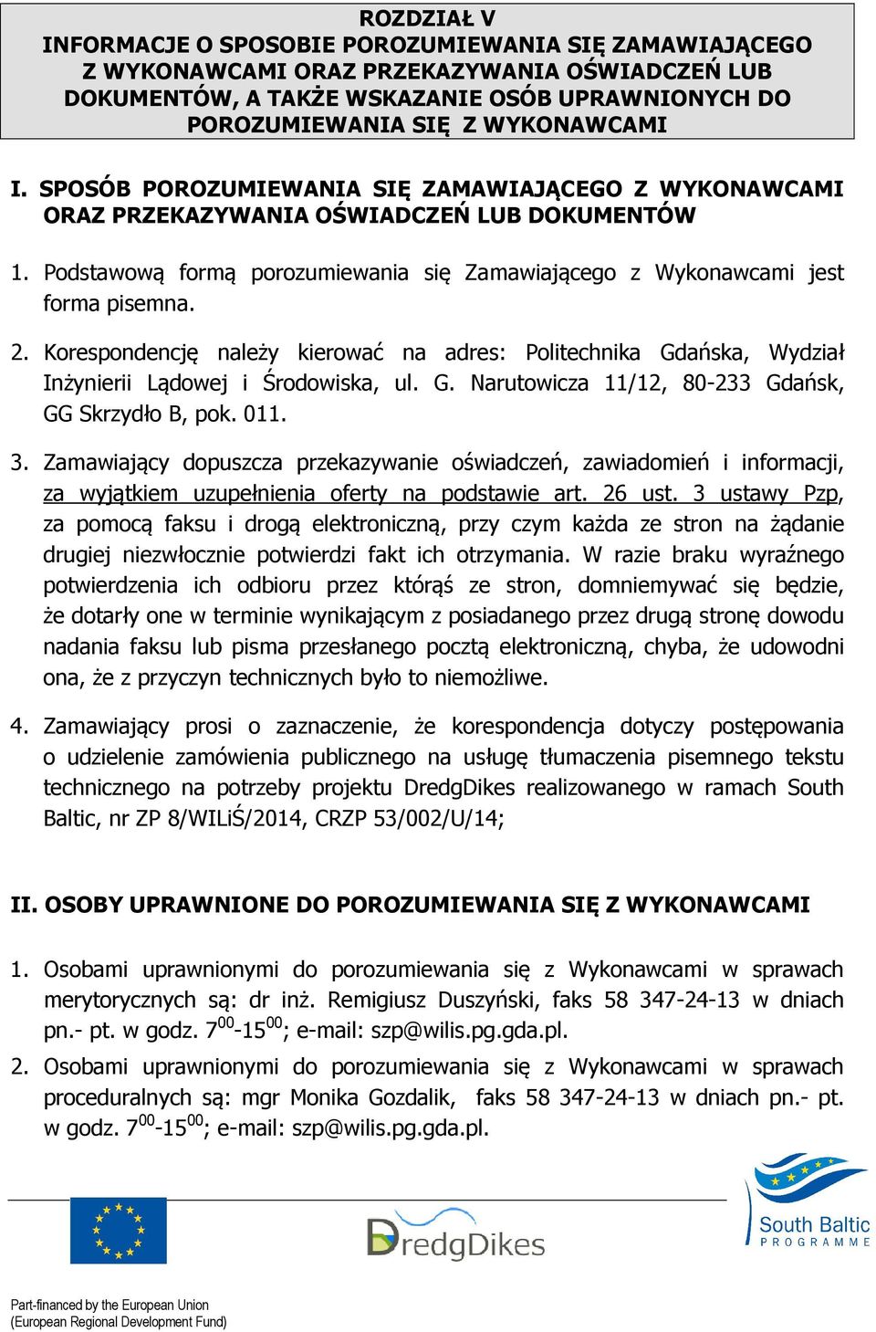 Korespondencję należy kierować na adres: Politechnika Gdańska, Wydział Inżynierii Lądowej i Środowiska, ul. G. Narutowicza 11/12, 80-233 Gdańsk, GG Skrzydło B, pok. 011. 3.