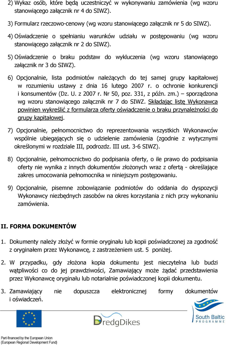 5) Oświadczenie o braku podstaw do wykluczenia (wg wzoru stanowiącego załącznik nr 3 do SIWZ).