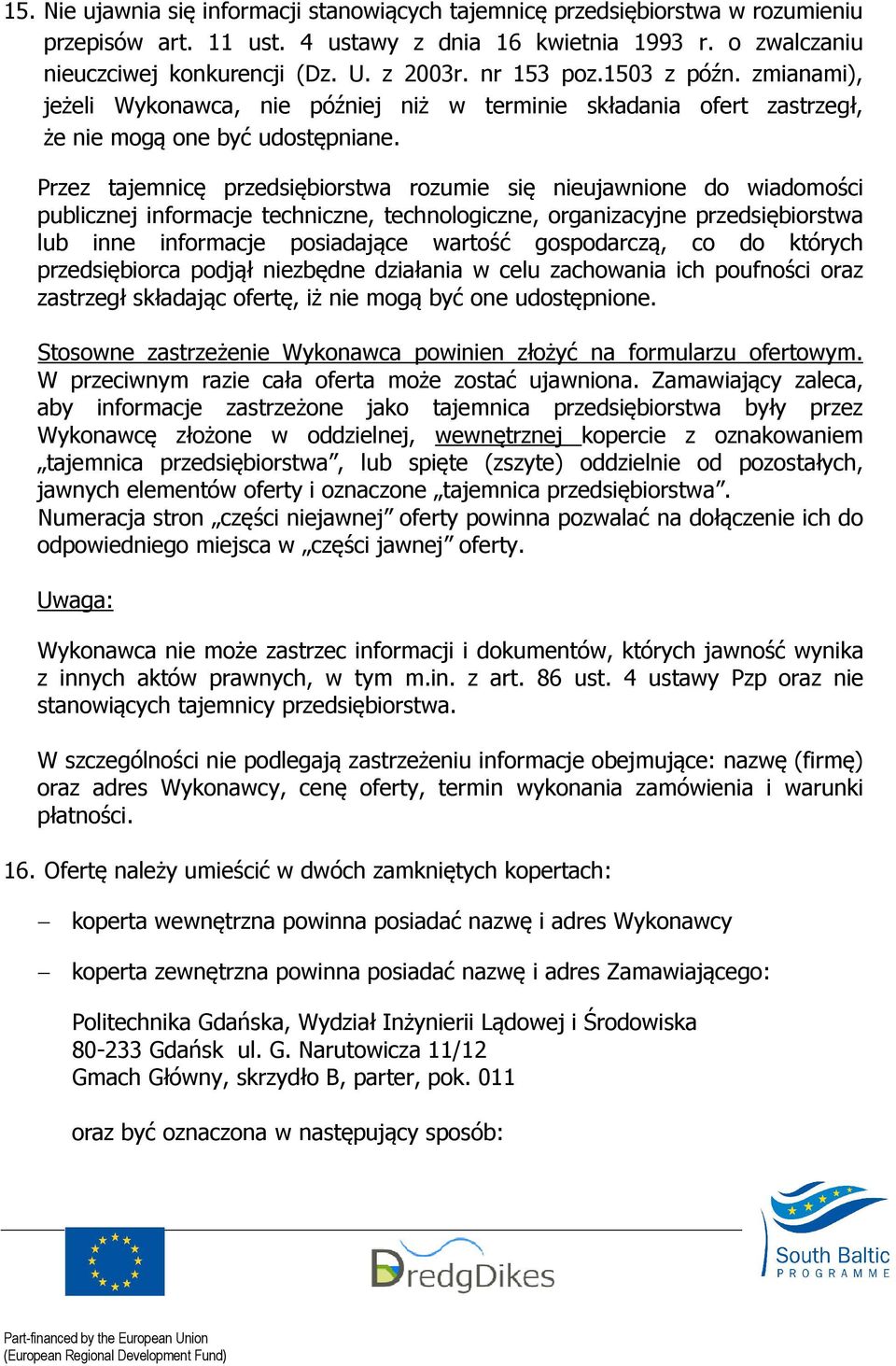 Przez tajemnicę przedsiębiorstwa rozumie się nieujawnione do wiadomości publicznej informacje techniczne, technologiczne, organizacyjne przedsiębiorstwa lub inne informacje posiadające wartość