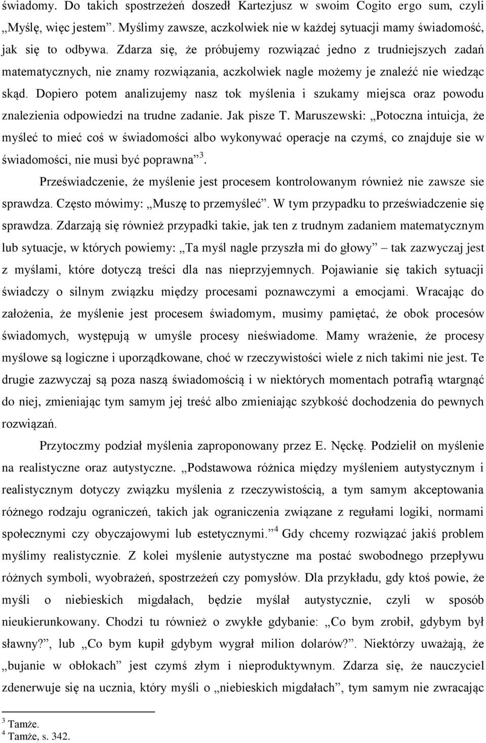 Dopiero potem analizujemy nasz tok myślenia i szukamy miejsca oraz powodu znalezienia odpowiedzi na trudne zadanie. Jak pisze T.