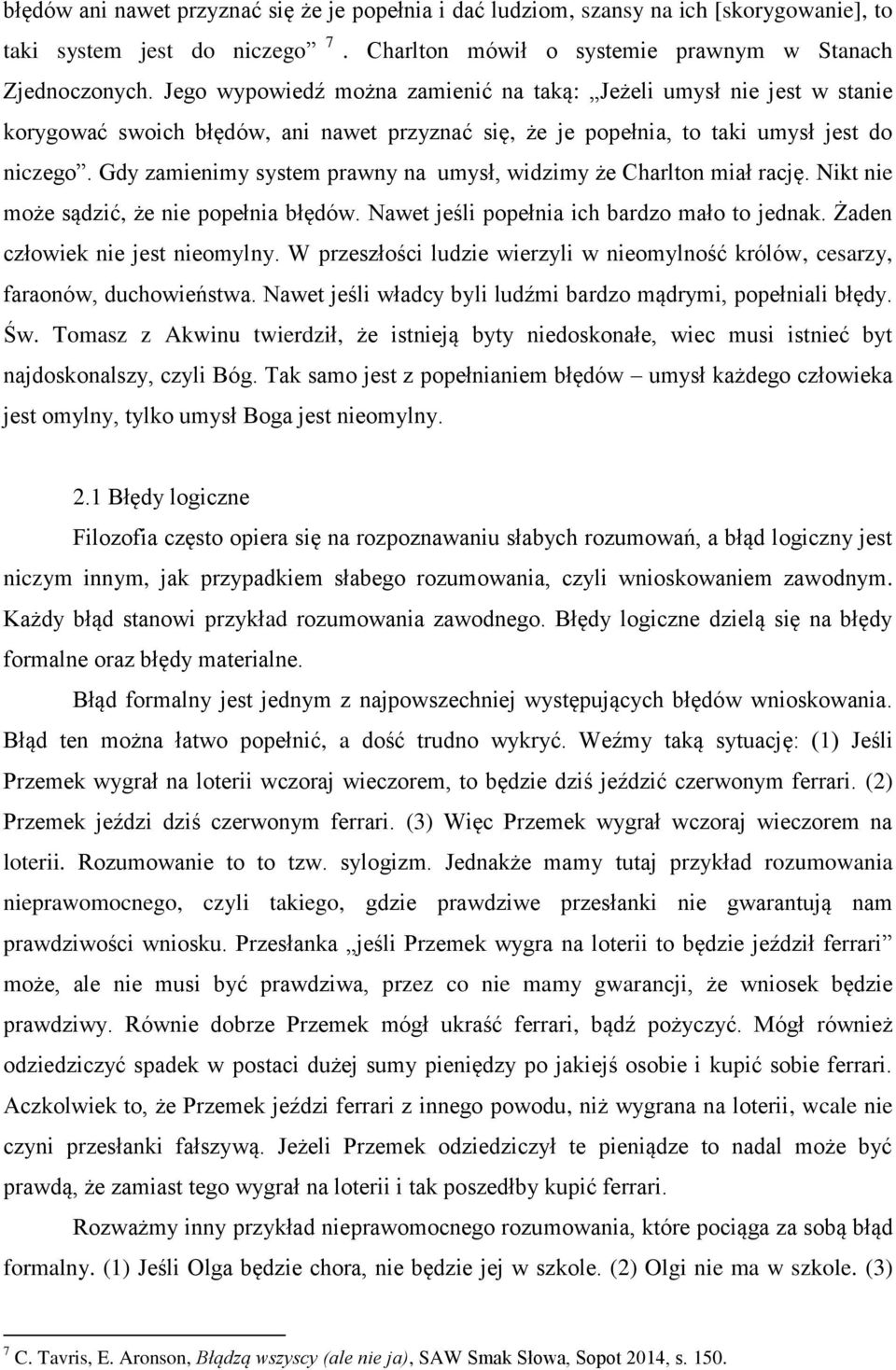 Gdy zamienimy system prawny na umysł, widzimy że Charlton miał rację. Nikt nie może sądzić, że nie popełnia błędów. Nawet jeśli popełnia ich bardzo mało to jednak. Żaden człowiek nie jest nieomylny.