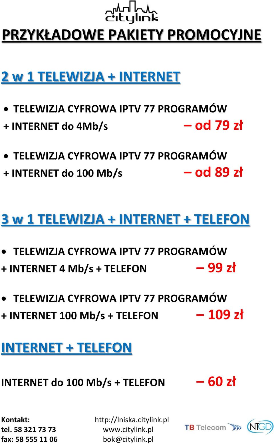 INTERNET + TELEFON TELEWIZJA CYFROWA + INTERNETT 4 Mb/ /s + TELEFON TELEWIZJA CYFROWA